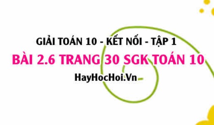 Giải bài 2.6 trang 30 Toán 10 Tập 1 SGK Kết nối tri thức